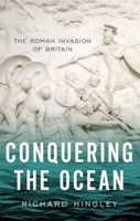Conquering the Ocean: The Roman Invasion of Britain 0197776892 Book Cover