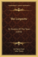 The Lorgnette: Or Studies Of The Town 1120900026 Book Cover