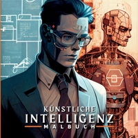 Künstliche Intelligenz Malbuch: 40 einzigartige Motive für Erwachsene zum Ausmalen Ein wunderschönes Geschenk für Erwachsene und Jugendliche. 3753499846 Book Cover