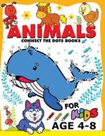 Animals Connect the Dots Books for Kids Age 4-8: Animals Activity Book for Boy, Girls, Kids Ages 2-4,3-5 Connect the Dots, Coloring Book, Dot to Dot 1981350187 Book Cover