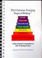 The Christian Training Steps of Riding: A Devotional Companion to the Training Scales 0615154611 Book Cover