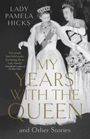 My Years with the Queen: Loyalty, Duty and Friendship 1529148863 Book Cover