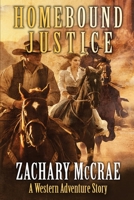 Homebound Justice: A Classic Western Adventure B0C9SB2P77 Book Cover