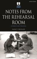 Notes from the Rehearsal Room: A Director’s Process 1350282200 Book Cover