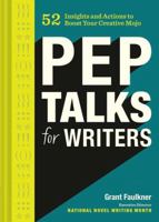 Pep Talks for Writers: 52 Insights and Actions to Boost Your Creative Mojo 1452161089 Book Cover