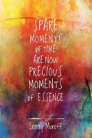 Spare Moments of Time Are Now Precious Moments of Essence 1539569233 Book Cover