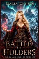 The Battle of Hulders: The Convergence of Destinies: Book Three of The Battle of Hulders Trilogy B0H25LJ3RS Book Cover