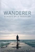 Wanderer: Echoes of a Traveler 1544854978 Book Cover