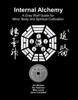Internal Alchemy: A Gray Wolf Guide for Mind, Body and Spiritual Cultivation 1958837377 Book Cover