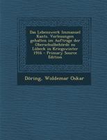 Das Lebenswerk Immanuel Kants. Vorlesungen gehalten im Auftrage der Oberschulbehörde zu Lübeck in Kriegswinter 1916 101774064X Book Cover