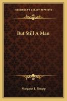 But Still A Man 1163291226 Book Cover