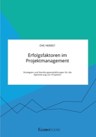 Erfolgsfaktoren im Projektmanagement. Strategien und Handlungsempfehlungen für die Optimierung von Projekten (German Edition) 3963560037 Book Cover
