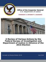 A Review of Various Actions by the Federal Bureau of Investigation and Department of Justice in Advance of the 2016 Election 1680922254 Book Cover