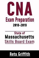 CNA Exam Preparation 2018-2019: State of Massachusetts Skills Board Exam: CNA State Boards Skills review 1727343328 Book Cover