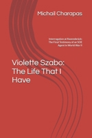 Violette Szabo: The Life That I Have: Interrogation at Ravensbrück: The Final Testimony of an SOE Agent in World War II B0H9NM5CVW Book Cover