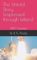 ISRO Scientist - The Untold Story (expressed through letters): Dr. R.K. Khola, Sr. R&D Scientist (Retd.) B089CV4JWH Book Cover