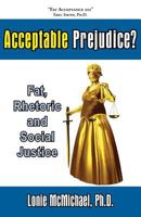 Acceptable Prejudice? Fat, Rhetoric and Social Justice 1597190659 Book Cover