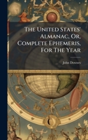 The United States' Almanac, Or, Complete Ephemeris, For The Year B0FJMTHW36 Book Cover