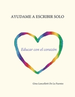 Ayudame a escribir solo: Educare con el corazón B0C1J2Q95X Book Cover