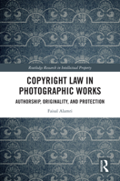 Copyright Law in Photographic Works: Authorship, Originality and Protection (Routledge Research in Intellectual Property) 1032952636 Book Cover