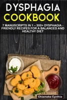 Dysphagia Cookbook: 7 Manuscripts in 1 - 300+ Dysphagia - friendly recipes for a balanced and healthy diet B08NWWKFCS Book Cover