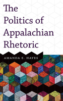 The Politics of Appalachian Rhetoric 1946684465 Book Cover