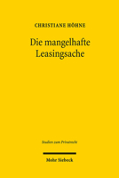 Die Mangelhafte Leasingsache : Rechtspositionen des Leasingnehmers, Leasinggebers und Lieferanten Im Rahmen der Leasingtypischen Abtretungskonstruktion 3161575989 Book Cover