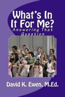 What's in It for Me?: Answering That Question 1493640739 Book Cover