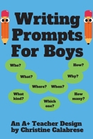 Writing Prompts For Boys: An "A+ Teacher Design" to motivate boys to write for homeschoolers and teachers. Targeting Grade 1, Grade 2 & Grade 3. 1960669028 Book Cover