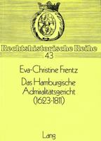 Das Hamburgische Admiralitaetsgericht (1623-1811): Prozess Und Rechtsprechung 3820484531 Book Cover