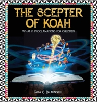 The Scepter of Koah: What if proclamations for children 1662915829 Book Cover