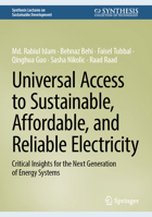 Universal Access to Sustainable, Affordable, and Reliable Electricity: Critical Insights for the Next Generation of Energy Systems (Synthesis Lectures on Sustainable Development) 3032195160 Book Cover