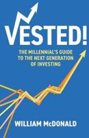 Vested: The Millennial's Guide to The Next Generation of Investing 1544500289 Book Cover