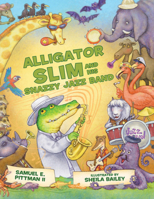 Alligator Slim and His Snazzy Jazz Band 145562618X Book Cover