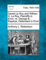 Daniel Le Roy and William H. Le Roy, Plaintiffs in Error, vs. George B. Rapelye, Defendant in Error 1275751253 Book Cover