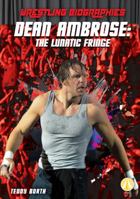 Dean Ambrose: The Lunatic Fringe 1532121083 Book Cover