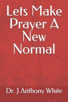 Lets Make Prayer A New Normal B0DQ8NSXWD Book Cover
