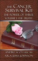 The Cancer Survival Kit: The Power of Three: Volume I: The Truth 1604418230 Book Cover