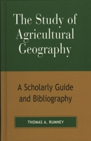 The Study of Agricultural Geography: A Scholarly Guide and Bibliography 0810857022 Book Cover