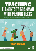 Teaching Elementary Grammar with Mentor Texts: Ready to Use Lesson Plans for Grades 3-5 1041005873 Book Cover