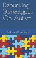 Debunking Stereotypes On Autism 1731398301 Book Cover