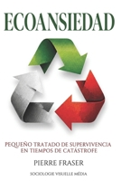 Ecoansiedad (Pequeño tratado de supervivencia en tiempos de catástrofe) (Spanish Edition) 292369029X Book Cover