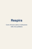 Respira: come ritrovare calma e motivazione nella vita quotidiana (Italian Edition) B0FNBJJWWS Book Cover