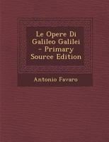 Le Opere Di Galileo Galilei - Primary Source Edition 129562902X Book Cover