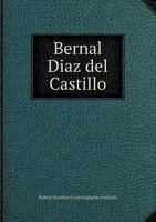 Bernal Diaz del Castillo; being some account of him taken from his True History of the Conquest of New Spain 9354033067 Book Cover