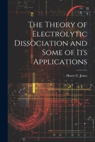 The Theory of Electrolytic Dissociation and Some of Its Applications 1021984779 Book Cover