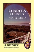 Charles County, Maryland: A History: (1976), 2008, 5�x8�, paper, index, 474 pp 0788416103 Book Cover