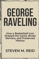 George Raveling: How a Basketball Icon Shaped the Game, Broke Barriers, and Preserved History (Icons & Trailblazers: The Biography Series) B0F13C85YG Book Cover