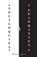 Soliloquies & Epiphanies: A Compilation of My Heart and Soul 1718945655 Book Cover
