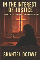 In the Interest of Justice: Book 2 in the Face Everything and Rise series B0F63FZVS5 Book Cover